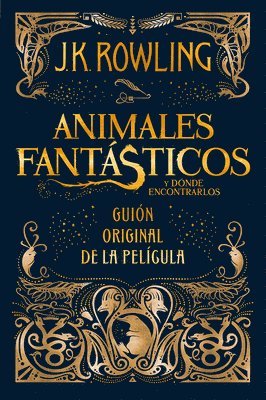 J.K. Rowling - Animales Fantásticos Y Dónde Encontrarlos. Guion Original de la Película / Fantastic Beasts and Where to Find Them: The Original Screenplay, Inbunden