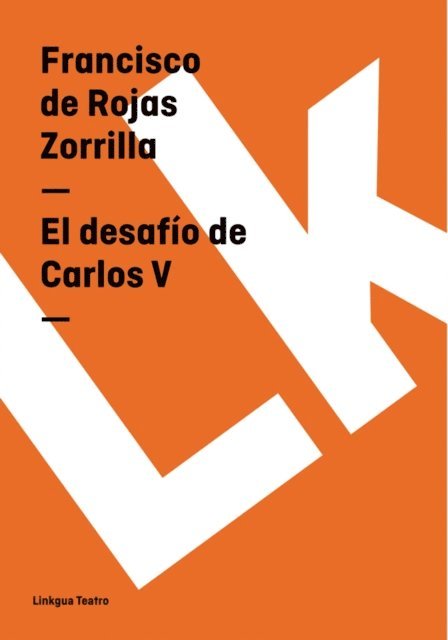 Francisco de Rojas Zorrilla - El desafío de Carlos V, E-bok