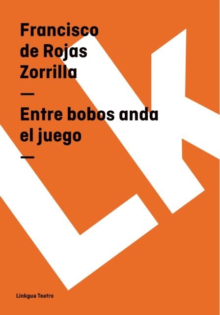 Francisco de Rojas Zorrilla - Entre bobos anda el juego, E-bok