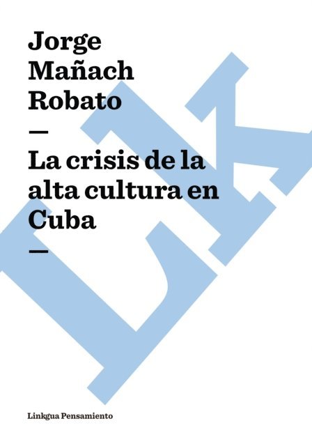 Jorge Manach Robato - La crisis de la alta cultura en Cuba, E-bok