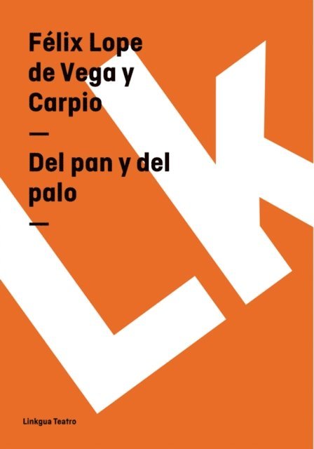 Felix Lope de Vega y Carpio - Del pan y del palo, E-bok