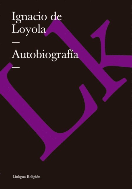 Ignacio de Loyola - Autobiografía, E-bok