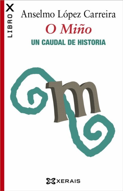 Anselmo Lopez Carreira - O Mino. Un caudal de historia, E-bok