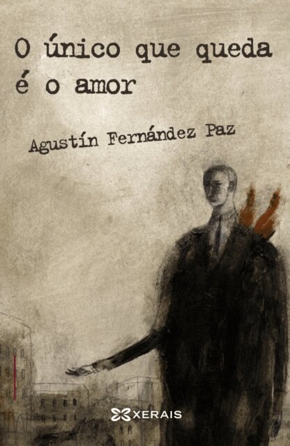 Agustin Fernandez Paz - O unico que queda e o amor, E-bok