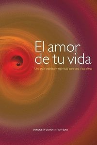 El amor de tu vida: Una guía práctica y espiritual para una vida plena