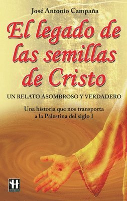 José Antonio Campaña - El Legado de Las Semillas de Cristo: Un Relato Asombroso Y Verdadero, Häftad