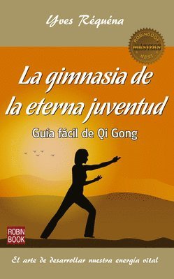 Yves Réquéna - La Gimnasia de la Eterna Juventud: Guía Fácil de Qi Gong, Häftad