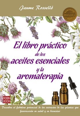 Jaume Rosselló - El Libro Práctico de Los Aceites Esenciales Y La Aromaterapia: Descubra El Fabuloso Potencial de Los Extractos de Las Plantas Que Favorecerán Su Salud, Häftad