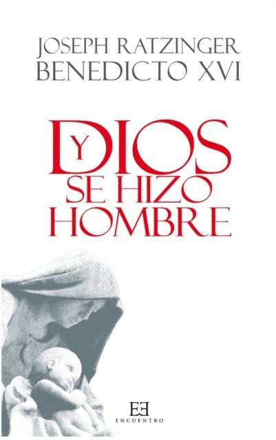 Joseph (Benedicto XVI) Ratzinger - Y Dios se hizo hombre, E-bok