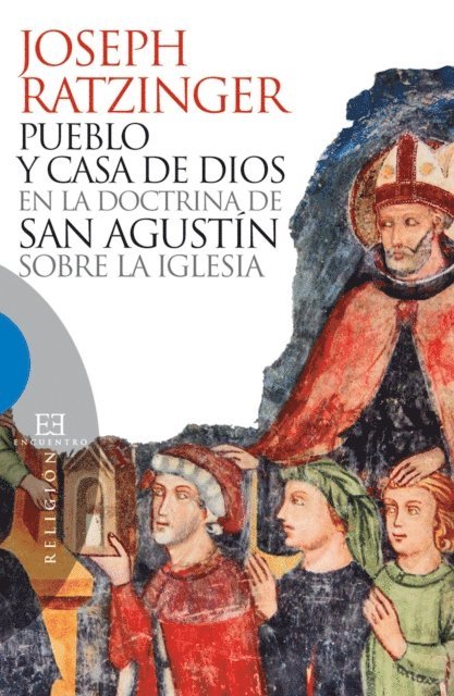 Joseph (Benedicto XVI) Ratzinger - Pueblo y casa de Dios en la doctrina de san Agustín sobre la Iglesia, E-bok