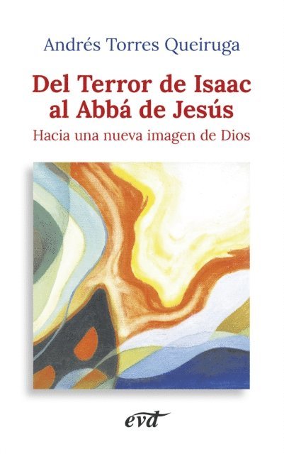 Andres Torres Queiruga - Del Terror de Isaac al Abbá de Jesús, E-bok