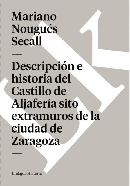 Mariano Nougues Secall - Descripción e historia del Castillo de Aljafería sito extramuros de la ciudad de Zaragoza, E-bok. Tillgänglighet: Lägg i varukorg