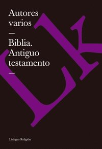 La Biblia. Antiguo testamento