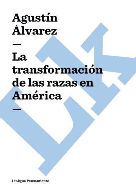 Agustin Alvarez - La transformación de las razas en América, E-bok