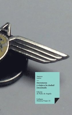 Autores Varios, Pedro De Angelis - Derroteros y viajes a la ciudad encantada, Inbunden