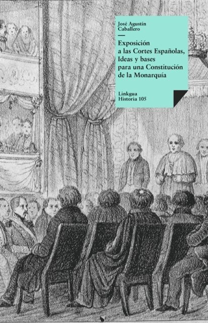 Jose Agustin Caballero - Exposición a las Cortes Españolas, Ideas y bases para una Constitución, E-bok