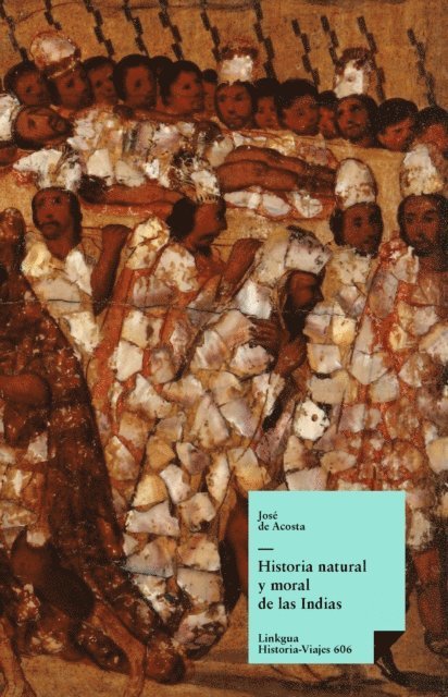 Jose de Acosta, Francisco - Historia natural y moral de las Indias, E-bok