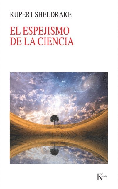 Rupert Sheldrake - El espejismo de la ciencia, E-bok