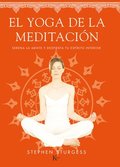 El Yoga de la Meditación: Serena La Mente Y Despierta Tu Espíritu Interior