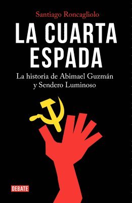 Santiago Roncagliolo - La Cuarta Espada: La Historia de Abima El Guzmán Y Sendero Luminoso / The Fourth Swore, Häftad