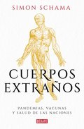Cuerpos Extraos: Pandemias, Vacunas Y Salud de Las Naciones / Foreign Bodies: Pandemics, Vaccines, and the Health of Nation S