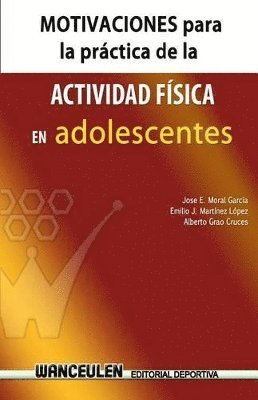 Emilio J. Martinez Lopez, Alberto Grao Cruces - Motivaciones para la practica de actividad fisica en adolescentes, Häftad