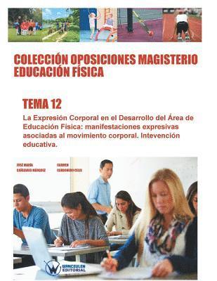 Colecciòn Oposiciones Magisterio Educación Fìsica. Tema 12: La expresión corporal en el desarrollo del área de la educación física: manifestaciones ex