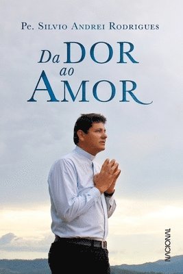Padre Silvio Andrei Rodrigues - Da dor ao amor, Häftad