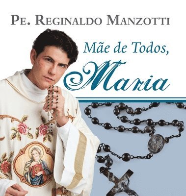 Padre Reginaldo Manzotti - Maria, mãe de todos, Inbunden