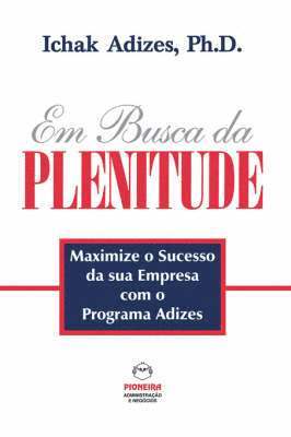 Ichak Adizes Ph D - Em Busca da PLENITUDE [The Pursuit of Prime - Portuguese edition], Häftad