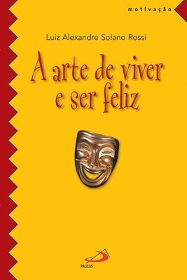 Luiz Alexandre Solano Rossi - arte de viver e ser feliz, Häftad