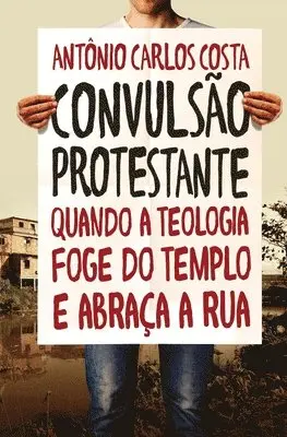 Antônio Carlos Costa - Convulsão protestante: Quando a teologia foge do templo e abraça a rua, Häftad. Tillgänglighet: Lägg i varukorg