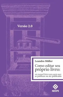 Como editar seu próprio livro 2.0: um manual básico para quem quer publicar ou ser publicado