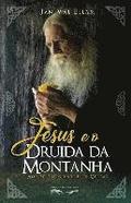 Jesus e o Druida da Montanha: Aos 20 anos entre os Celtas