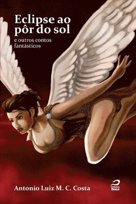 Antonio Luiz M C Costa - Eclipse ao pôr do sol e outros contos fantásticos, Häftad