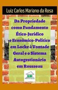 Da propriedade como fundamento �tico-jur�dico e econ�mico-pol�tico em Locke � vontade geral e o sistema autogestion�rio em Rousseau