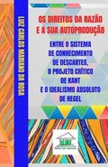 Os Direitos da Raz�o e a sua Autoprodu��o entre o Sistema de Conhecimento de Descartes, o Projeto Cr�tico de Kant e o Idealismo Absoluto de Hegel