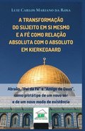 A transforma��o do sujeito em si mesmo e a f� como rela��o absoluta com o Absoluto em Kierkegaard: Abra�o, "Pai da F�" e "Amigo de Deus", como prot�ti