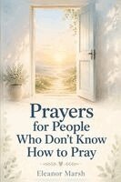 Eleanor Marsh - Prayers for People Who Don't Know How to Pray, Häftad