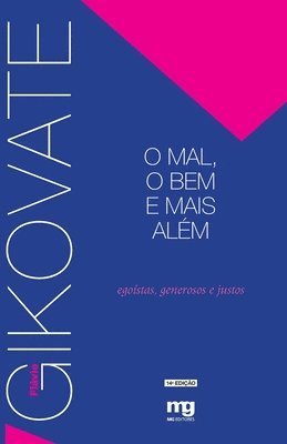 Flávio Gikovate - O mal, o bem e mais além - Egoístas, generosos e justos, Häftad. Tillgänglighet: Lägg i varukorg