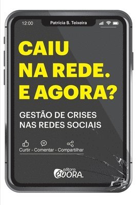 Patrícia B Teixeira - Caiu na rede, e agora? Gestão de crises nas redes sociais, Häftad