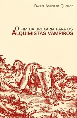Daniel Abreu de Queiroz - O fim da bruxaria para os alquimistas vampiros: Contos de realismo fantástico, terror e outras esquisitices, Häftad
