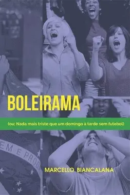 Marcello Biancalana - Boleirama: (ou: Nada mais triste que um domingo à tarde sem futebol), Häftad. Tillgänglighet: Lägg i varukorg