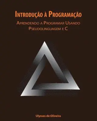 Ulysses de Oliveira - Introdução à Programação: Aprendendo a Programar Usando Pseudolinguagem e C, Häftad. Tillgänglighet: Lägg i varukorg
