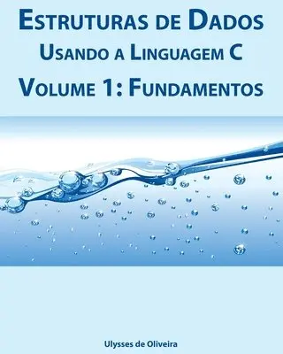 Ulysses de Oliveira - Estruturas de Dados Usando a Linguagem C: Volume 1: Fundamentos, Häftad. Tillgänglighet: Lägg i varukorg