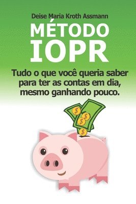 Método IOPR: Tudo o que você queria saber para ter as contas em dia, mesmo ganhando pouco, Häftad