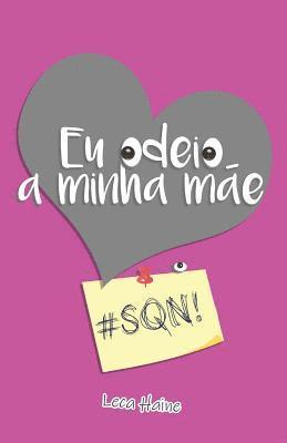 Leca Haine - Eu odeio a minha mãe: #sqn!, Häftad