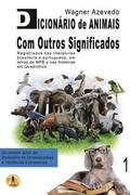 Dicionrio de Animais Com Outros Significados: registrados nas literaturas brasileira e portuguesa, em letras da MPB e nas histrias em quadrinhos