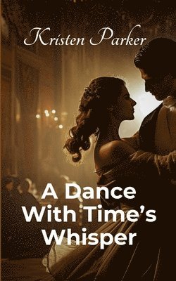 Kristen Parker - Dance with Time's Whisper, Häftad