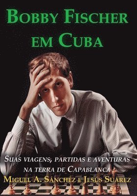 Jesus Suarez, Miguel Angel Sanchez - Bobby Fischer em Cuba, Häftad
